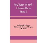 Early voyages and travels to Russia and Persia (Volume I)