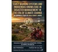 EARLY WARNING SYSTEMS & INDIGENOUS KNOWLEDGE IN DISASTER MANAGEMENT IN THE ERA OF CLIMATE CHANGE: AN EMPIRICAL STUDY OF ISIOLO COUNTY, KENYA (Climate change and disaster management)