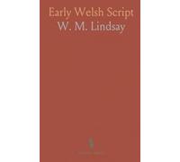 Early Welsh Script: A practical guide to manuscripts, hands, and dating methods