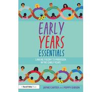Early Years Essentials: Linking Theory to Provision in the Early Years