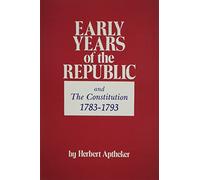Early Years of the Republic 1783-1793: From the End of the Revolution to the First Administration of Washington