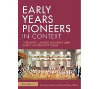 Early Years Pioneers in Context – Their lives, lasting influence and impact on practice today