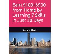 Earn $100-$900 from Home by Learning 7 Skills in Just 30 Days