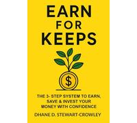Earn For Keeps: The 3-Step System To Earn, Save & Grow Your Money With Confidence