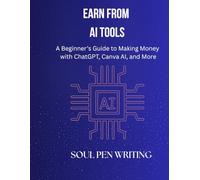 Earn from AI Tools: A Beginner’s Guide to Making Money with ChatGPT, Canva AI, and More
