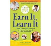 Earn It, Learn It: Teach Your Child the Value of Money, Work, and Time Well Spent (Earn My Keep Allowance Program)