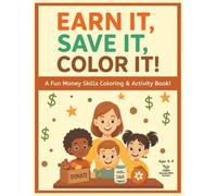 Earn It! Save It! Color It! with Money Skills: A Fun Introductory Financial Skills Coloring & Activity Book (8.5x11) for Kids ages 4-9