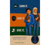 Earn It. Save It. Give It.: A Young Muslim's Guide to Money, Values & Success (The Money Series)