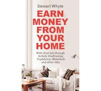 Earn Money From Your Home: With short lets through Airbnb, Onefinestay, TripAdvisor, Misterbnb and other sites