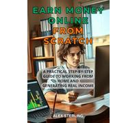 Earn money Online from scratch: A Practical Step-by-Step Guide Proven Methods to Work from Home and Create Income Have you ever dreamed of working ... more freedom and control over your schedule?