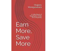 Earn More, Save More: A Little Book of Negotiation Skills for Everybody