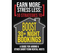Earn More, Stress Less: 10 Strategies to Boost 30+ Night Bookings: A Guide for Airbnb & Other Short-Term Rental Hosts