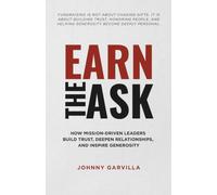 Earn the Ask: How Mission-Driven Leaders Build Trust, Deepen Relationships, and Inspire Generosity
