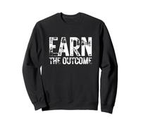 Earn The Outcome Entrepreneur Business Motivation Inspiring Sweatshirt