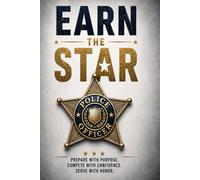 Earn the Star: How to Get Hired in Law Enforcement: The Complete Guide to the Application, Written Exam, Physical Test, Oral Board, and Background Investigation