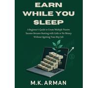 Earn While You Sleep: A Beginner’s Guide to Create Multiple Passive Income Streams Starting with Little or No Money Without Quitting Your Day Job (Passive Income Series)