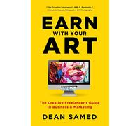 Earn With Your Art: The Creative Freelancer's Guide to Business & Marketing