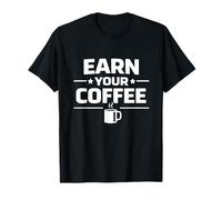 Earn Your Coffee Work Discipline Morning Mindset T-Shirt