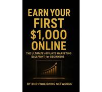 Earn Your First $1,000 Online: The Ultimate Beginner’s Guide to Affiliate Marketing Success: Step-by-Step Blueprint to Build Passive Income with ... (Digital Freedom Blueprint Series - Book 1)