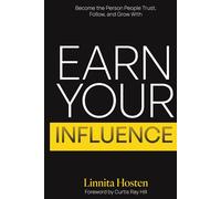 Earn Your Influence: Become the Person People Trust, Follow, and Grow With
