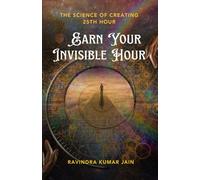 Earn Your Invisible Hour: The Science of Creating the 25th Hour