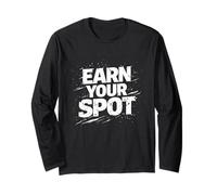 Earn Your Spot Competitive Mindset Performance Design Long Sleeve T-Shirt