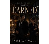 Earned: A Slow Burn Old Money New Money Romance of a Self-Made Investor, an Elite Financial Analyst, Professional Boundaries, Boston High Society and a Love Built on Earned Trust: 1 (The Dark Horse)