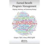 Earned Benefit Program Management: Aligning, Realizing, and Sustaining Strategy (Best Practices in Portfolio, Program, and Project Management)
