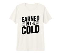 Earned in The Cold Premium T-Shirt