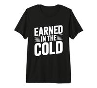 Earned in The Cold Premium T-Shirt