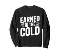 Earned In The Cold Sweatshirt