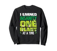 Earned Insanity One Plant At A Time Plant Lover Gardener Sweatshirt
