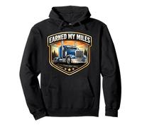 Earned My Miles Semi Truck Driver Trucker Truckie Lorry Joke Pullover Hoodie