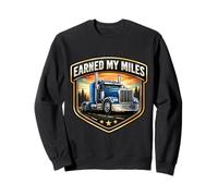 Earned My Miles Semi Truck Driver Trucker Truckie Lorry Joke Sweatshirt