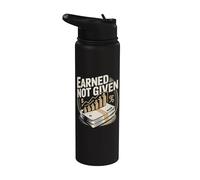 Earned Not Given Entrepreneur Motivation Stainless Steel Insulated Water Bottle