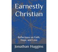 Earnestly Christian: Reflections on Faith, Hope, and Love