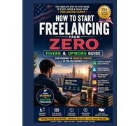 Earning Guides: How to Start Freelancing from Zero (Fiverr & Upwork Guide): Beginner to Pro Blueprint to Earn Your First Income Online Without Experience