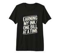 Earning My Ink One Bill At A Time Tattoo Hustle Premium T-Shirt