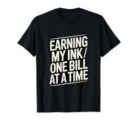 Earning My Ink One Bill At A Time Tattoo Hustle T-Shirt