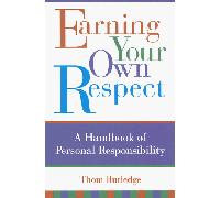Earning Your Own Respect: Handbook of Personal Responsibility