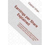 Earnings per Share Explained: Understand Basic and Diluted Earnings Calculations and Their Role in Equity Valuation and Financial Reporting