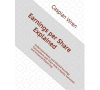 Earnings per Share Explained: Understand Basic and Diluted Earnings Calculations and Their Role in Equity Valuation and Financial Reporting