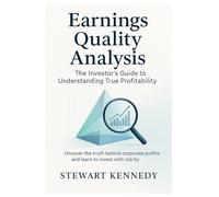 Earnings Quality Analysis: The Investor’s Guide to Understanding True Profitability