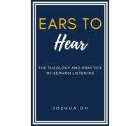 Ears to Hear: The Theology and Practice of Sermon Listening