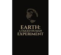 EARTH: A FAILED HUMAN EXPERIMENT