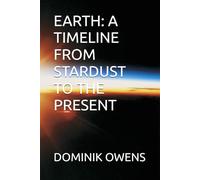 EARTH: A TIMELINE FROM STARDUST TO THE PRESENT