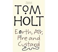 Earth, Air, Fire and Custard by Holt, Tom (2005) Paperback