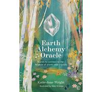 Earth Alchemy Oracle: Cards to connect to the wisdom of plants and crystals