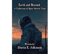 Earth and Beyond A Collection of Space Horror Tales: 1