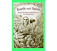Earth and Spirit: Medicinal Plants and Healing Lore from Puerto Rico
